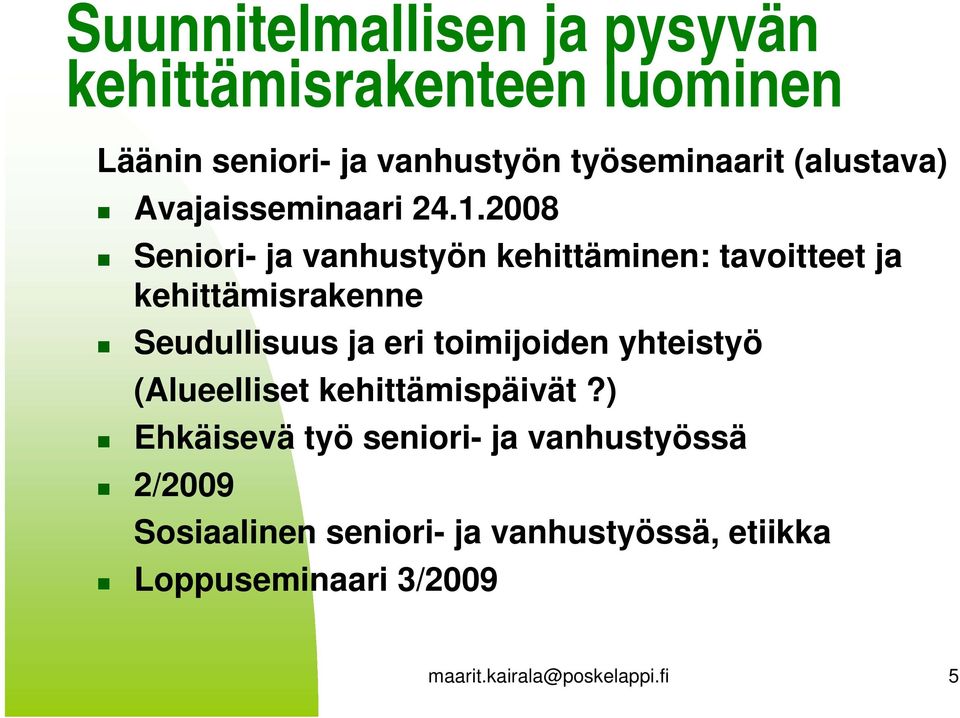 2008 Seniori- ja vanhustyön kehittäminen: tavoitteet ja kehittämisrakenne Seudullisuus ja eri toimijoiden