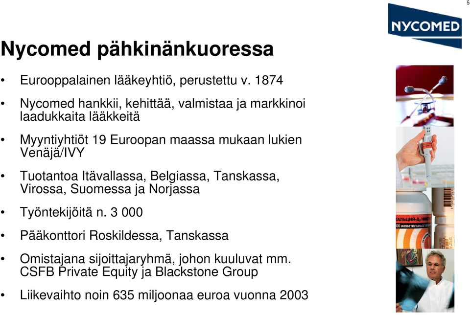 lukien Venäjä/IVY Tuotantoa Itävallassa, Belgiassa, Tanskassa, Virossa, Suomessa ja Norjassa Työntekijöitä n.
