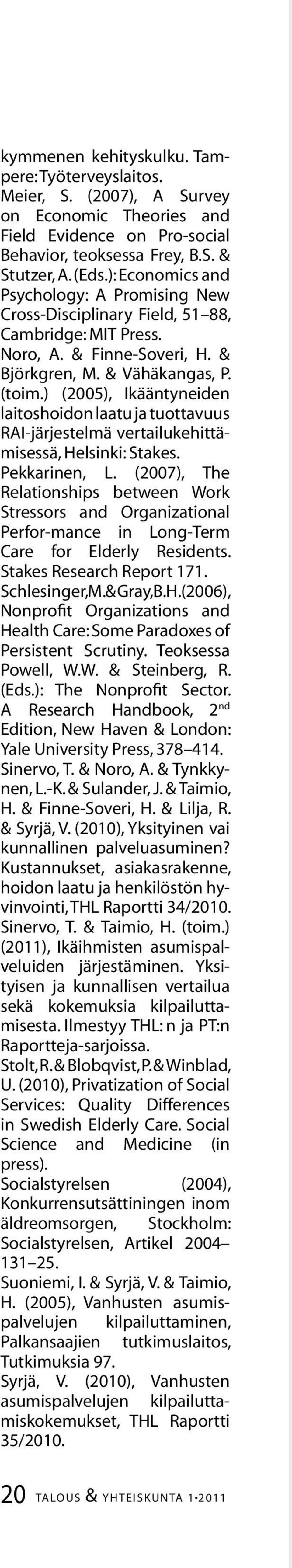 ) (2005), Ikääntyneiden laitoshoidon laatu ja tuottavuus RAI-järjestelmä vertailukehittämisessä, Helsinki: Stakes. Pekkarinen, L.