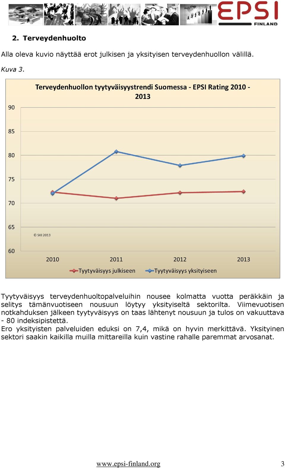 Viimevuotisen notkahduksen jälkeen tyytyväisyys on taas lähtenyt nousuun ja tulos on vakuuttava - 80 indeksipistettä.