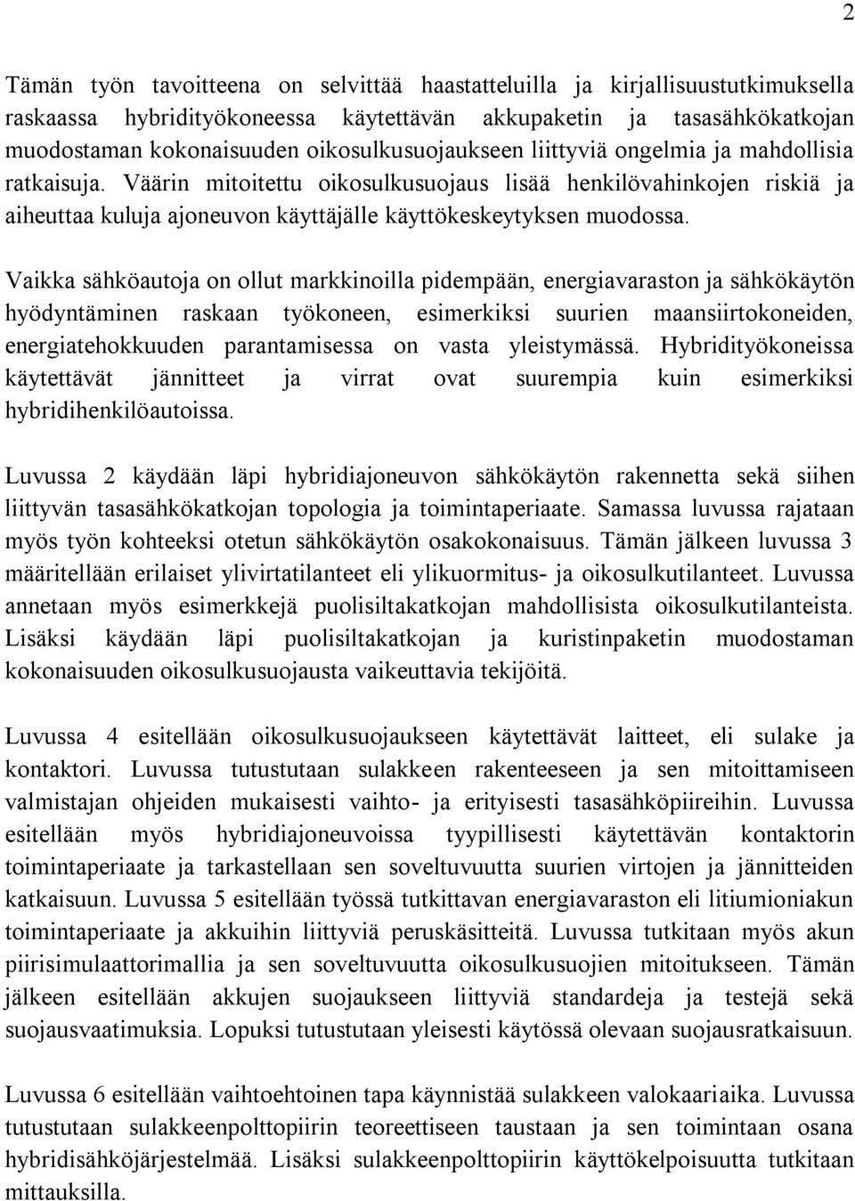 Väärin mitoitettu oikosulkusuojaus lisää henkilövahinkojen riskiä ja aiheuttaa kuluja ajoneuvon käyttäjälle käyttökeskeytyksen muodossa.