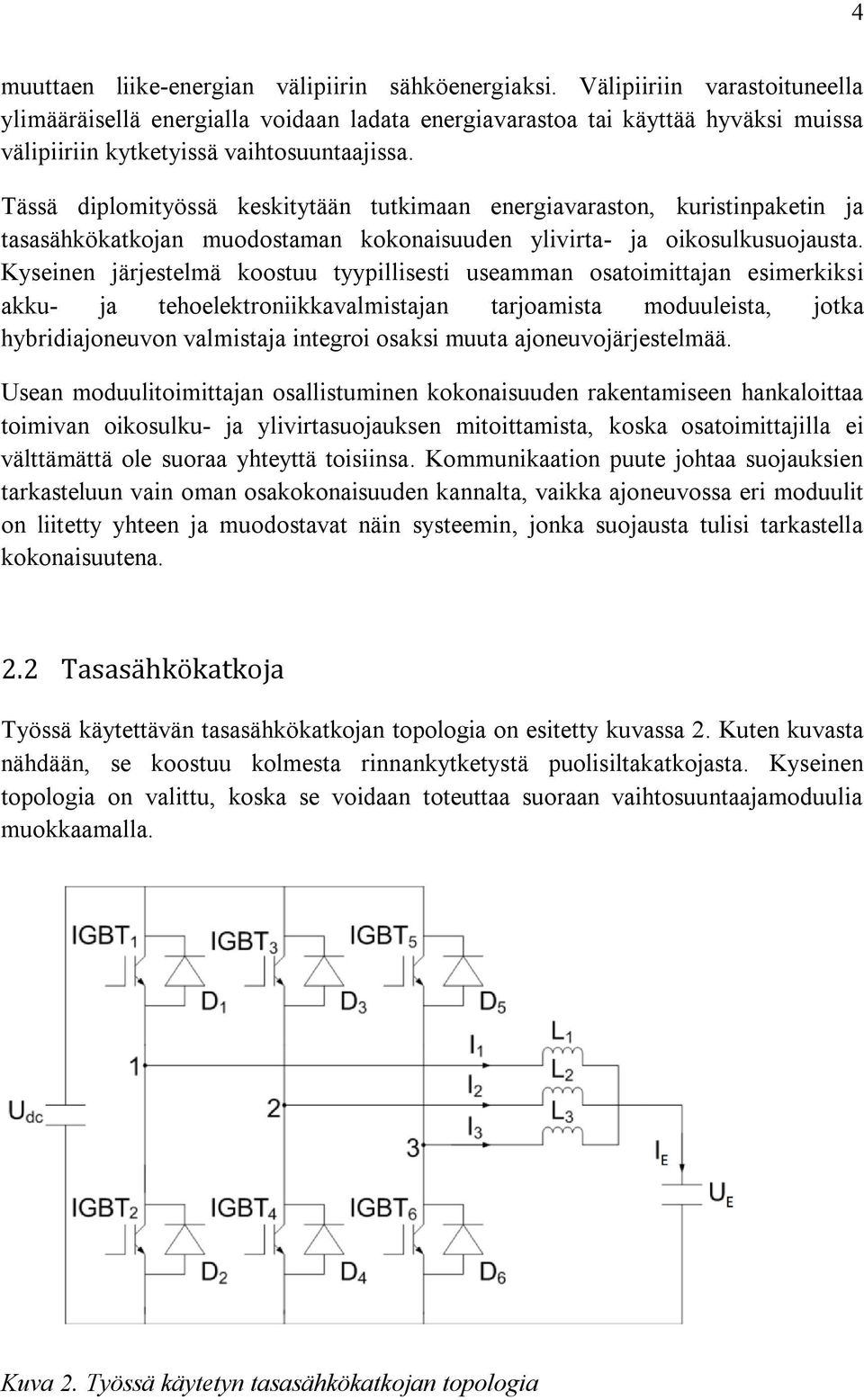 Tässä diplomityössä keskitytään tutkimaan energiavaraston, kuristinpaketin ja tasasähkökatkojan muodostaman kokonaisuuden ylivirta- ja oikosulkusuojausta.