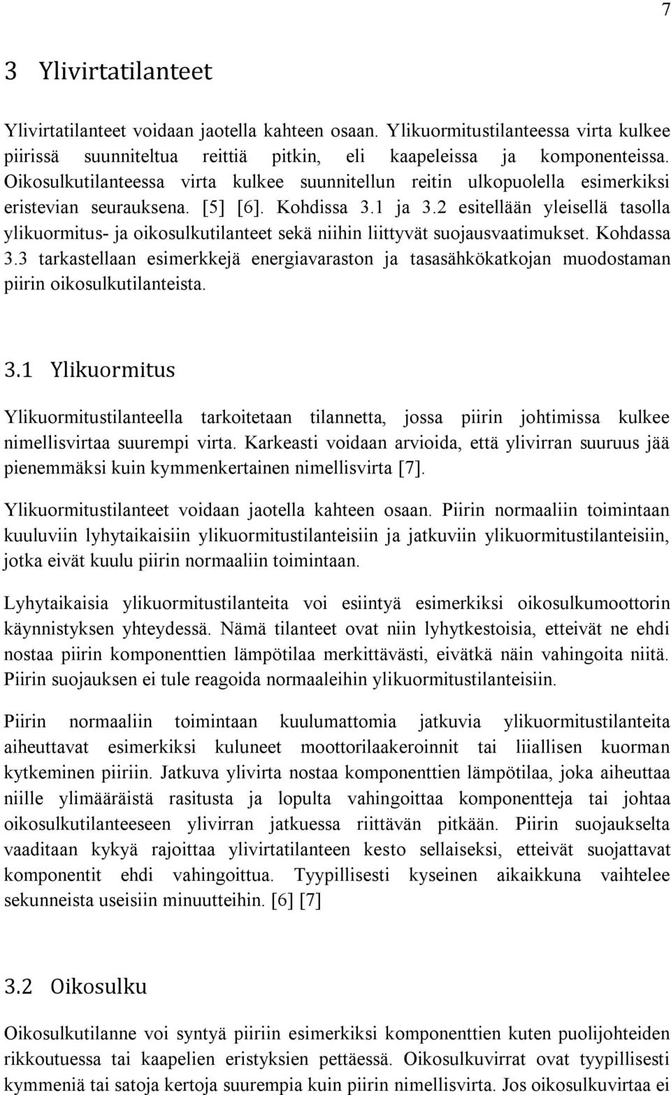 2 esitellään yleisellä tasolla ylikuormitus- ja oikosulkutilanteet sekä niihin liittyvät suojausvaatimukset. Kohdassa 3.