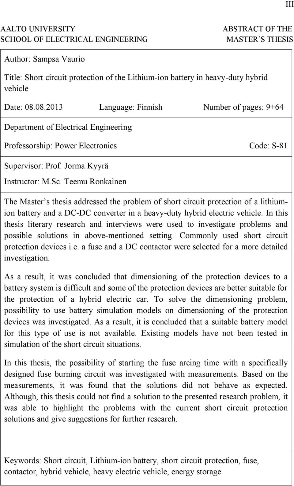 Teemu Ronkainen The Master s thesis addressed the problem of short circuit protection of a lithiumion battery and a DC-DC converter in a heavy-duty hybrid electric vehicle.