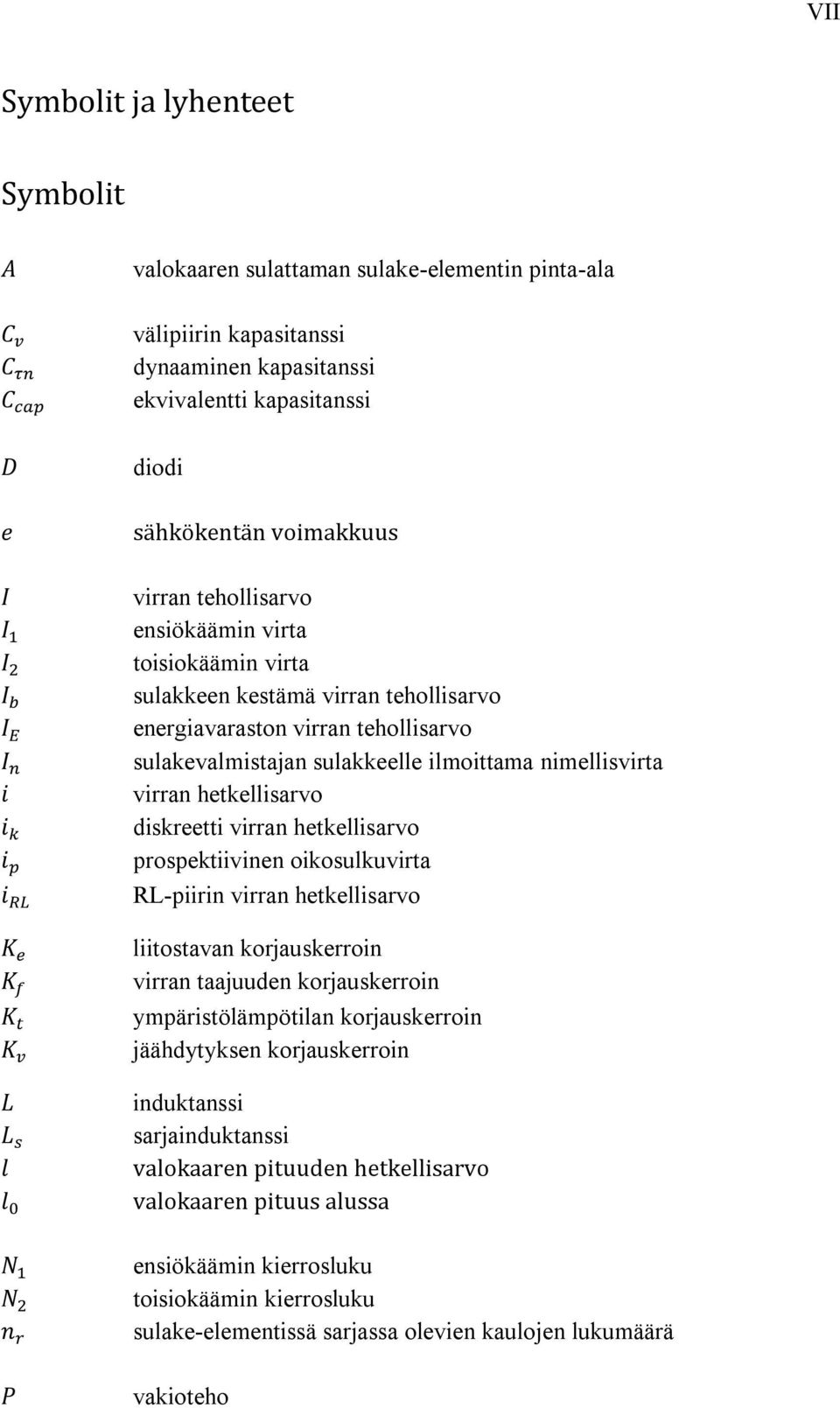 diskreetti virran hetkellisarvo prospektiivinen oikosulkuvirta RL-piirin virran hetkellisarvo liitostavan korjauskerroin virran taajuuden korjauskerroin ympäristölämpötilan korjauskerroin