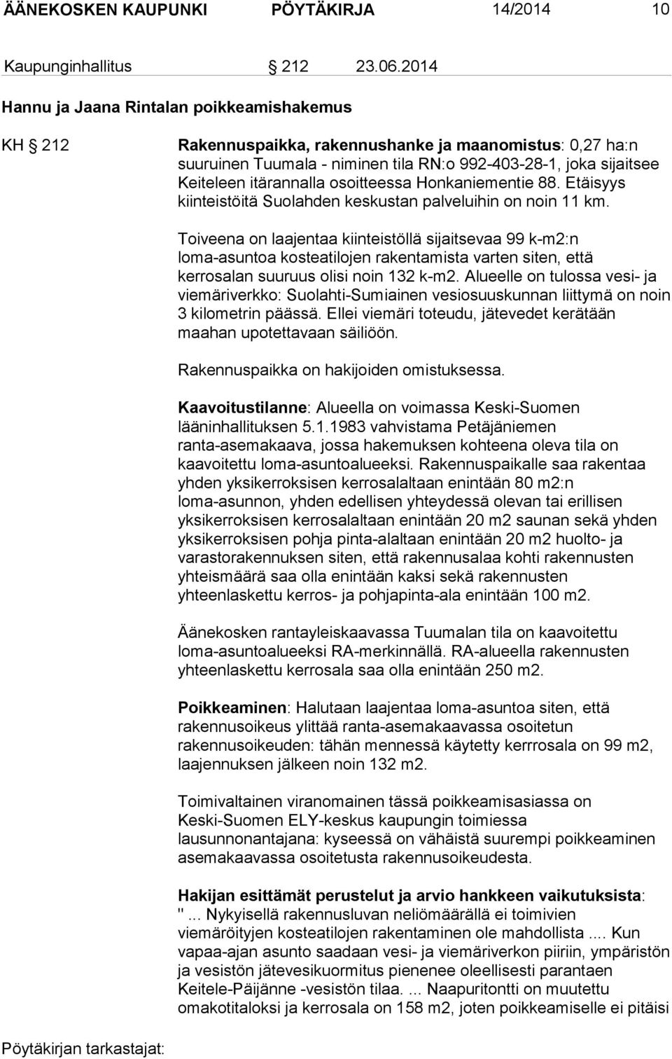 osoitteessa Honkaniementie 88. Etäisyys kiinteistöitä Suolahden keskustan palveluihin on noin 11 km.