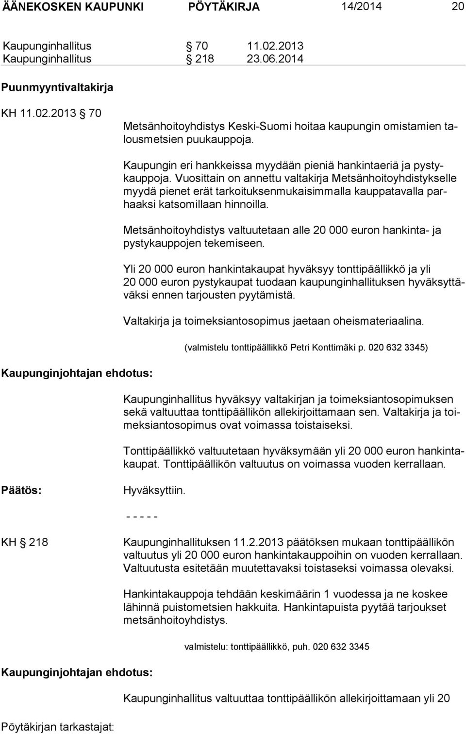 Vuosittain on annettu valtakirja Metsänhoitoyhdistykselle myy dä pie net erät tarkoituksenmukaisimmalla kauppatavalla parhaaksi katso millaan hinnoilla.