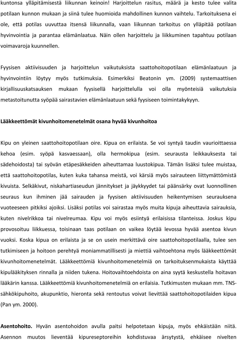Näin ollen harjoittelu ja liikkuminen tapahtuu potilaan voimavaroja kuunnellen.