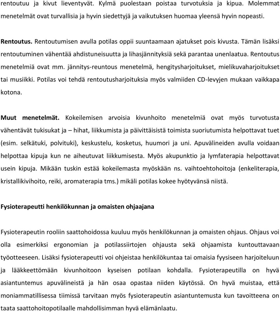 jännitys-reuntous menetelmä, hengitysharjoitukset, mielikuvaharjoitukset tai musiikki. Potilas voi tehdä rentoutusharjoituksia myös valmiiden CD-levyjen mukaan vaikkapa kotona. Muut menetelmät.