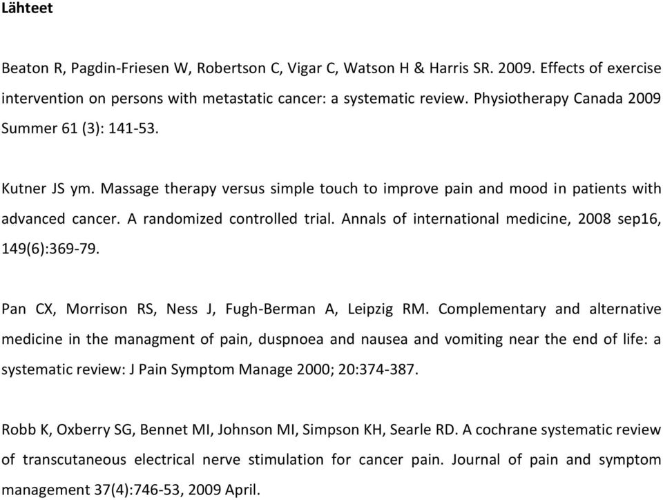 Annals of international medicine, 2008 sep16, 149(6):369-79. Pan CX, Morrison RS, Ness J, Fugh-Berman A, Leipzig RM.