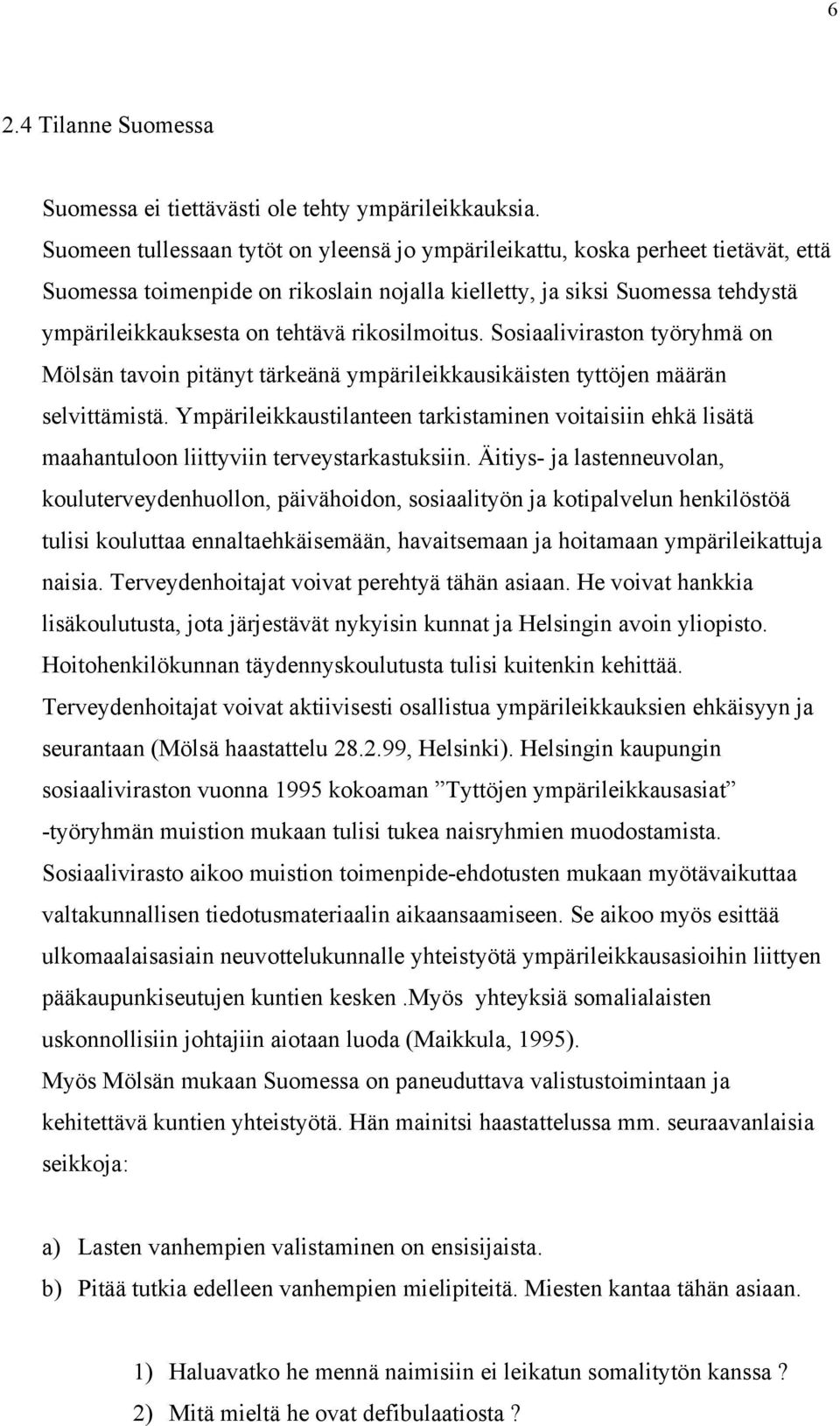 rikosilmoitus. Sosiaaliviraston työryhmä on Mölsän tavoin pitänyt tärkeänä ympärileikkausikäisten tyttöjen määrän selvittämistä.