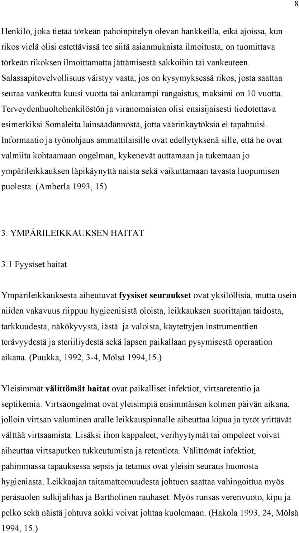 Terveydenhuoltohenkilöstön ja viranomaisten olisi ensisijaisesti tiedotettava esimerkiksi Somaleita lainsäädännöstä, jotta väärinkäytöksiä ei tapahtuisi.