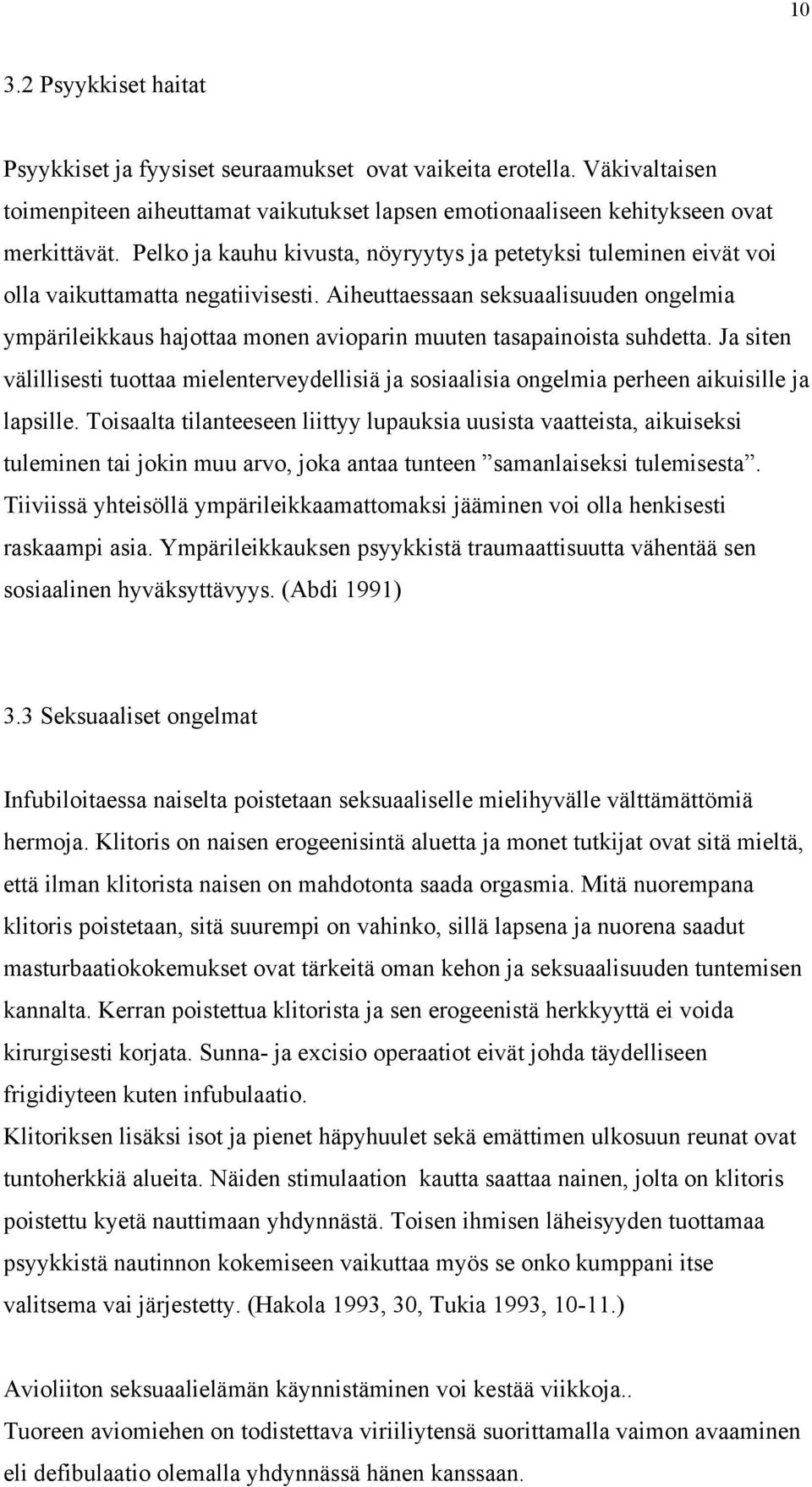 Aiheuttaessaan seksuaalisuuden ongelmia ympärileikkaus hajottaa monen avioparin muuten tasapainoista suhdetta.