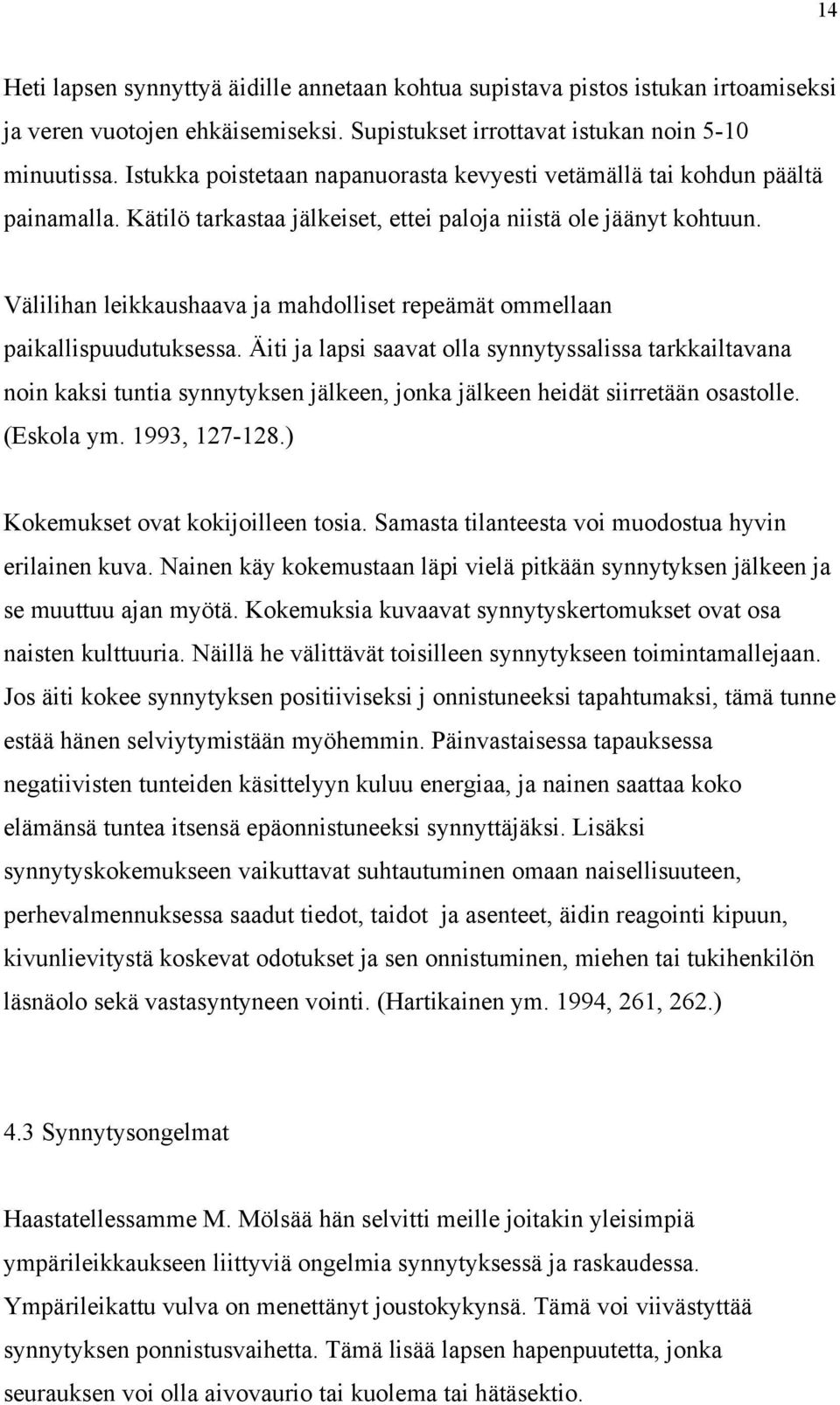 Välilihan leikkaushaava ja mahdolliset repeämät ommellaan paikallispuudutuksessa.