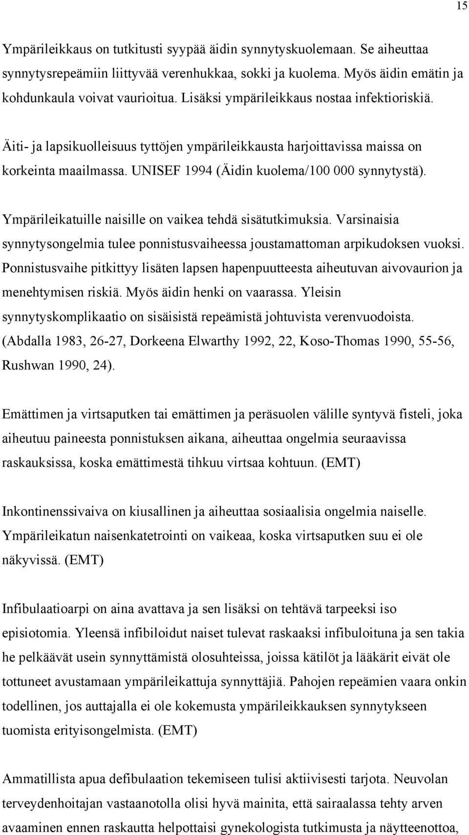 Ympärileikatuille naisille on vaikea tehdä sisätutkimuksia. Varsinaisia synnytysongelmia tulee ponnistusvaiheessa joustamattoman arpikudoksen vuoksi.