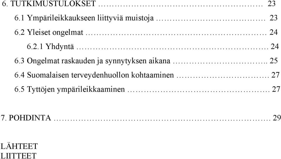 2.1 Yhdyntä. 24 6.3 Ongelmat raskauden ja synnytyksen aikana.. 25 6.