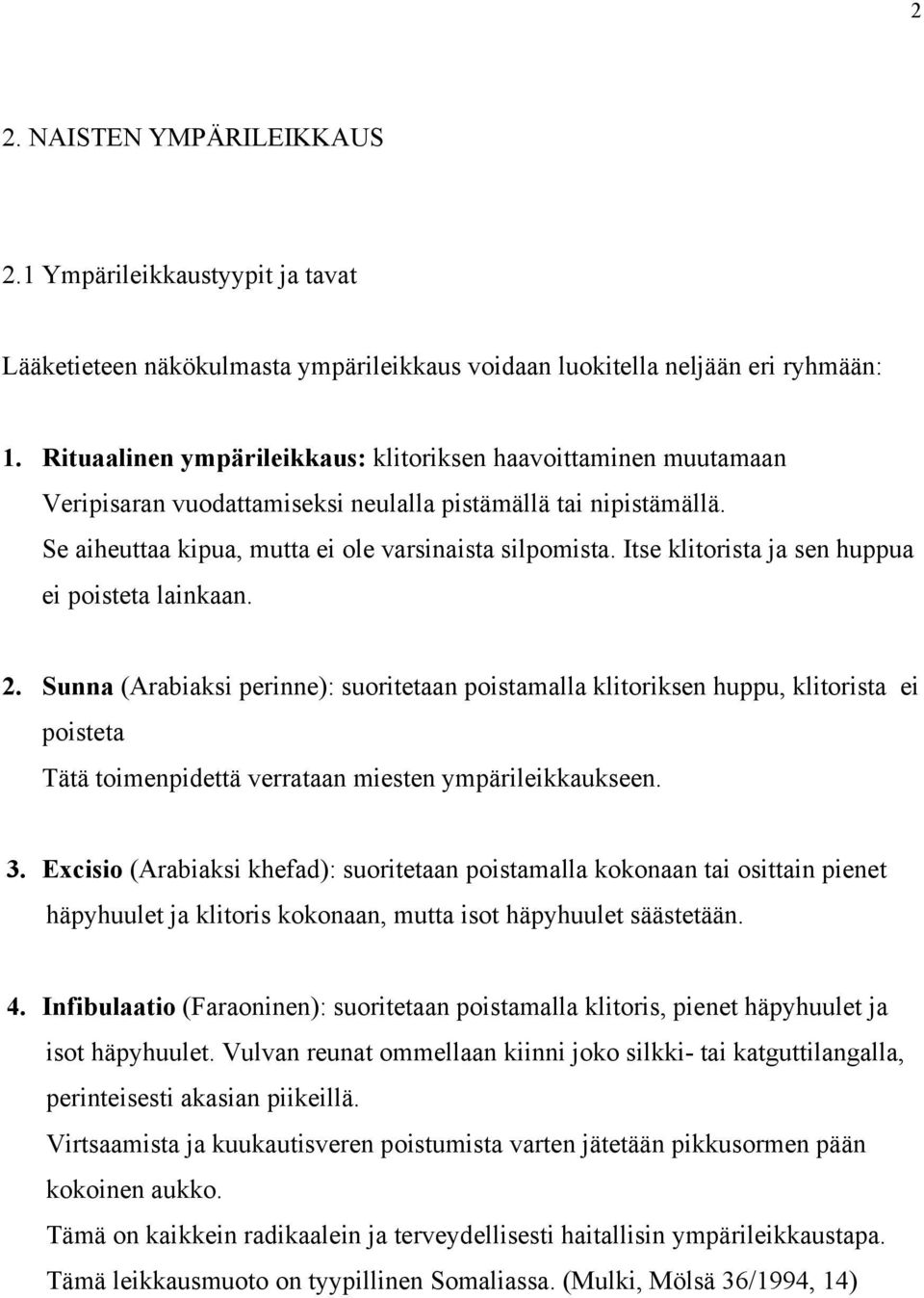 Itse klitorista ja sen huppua ei poisteta lainkaan. 2.