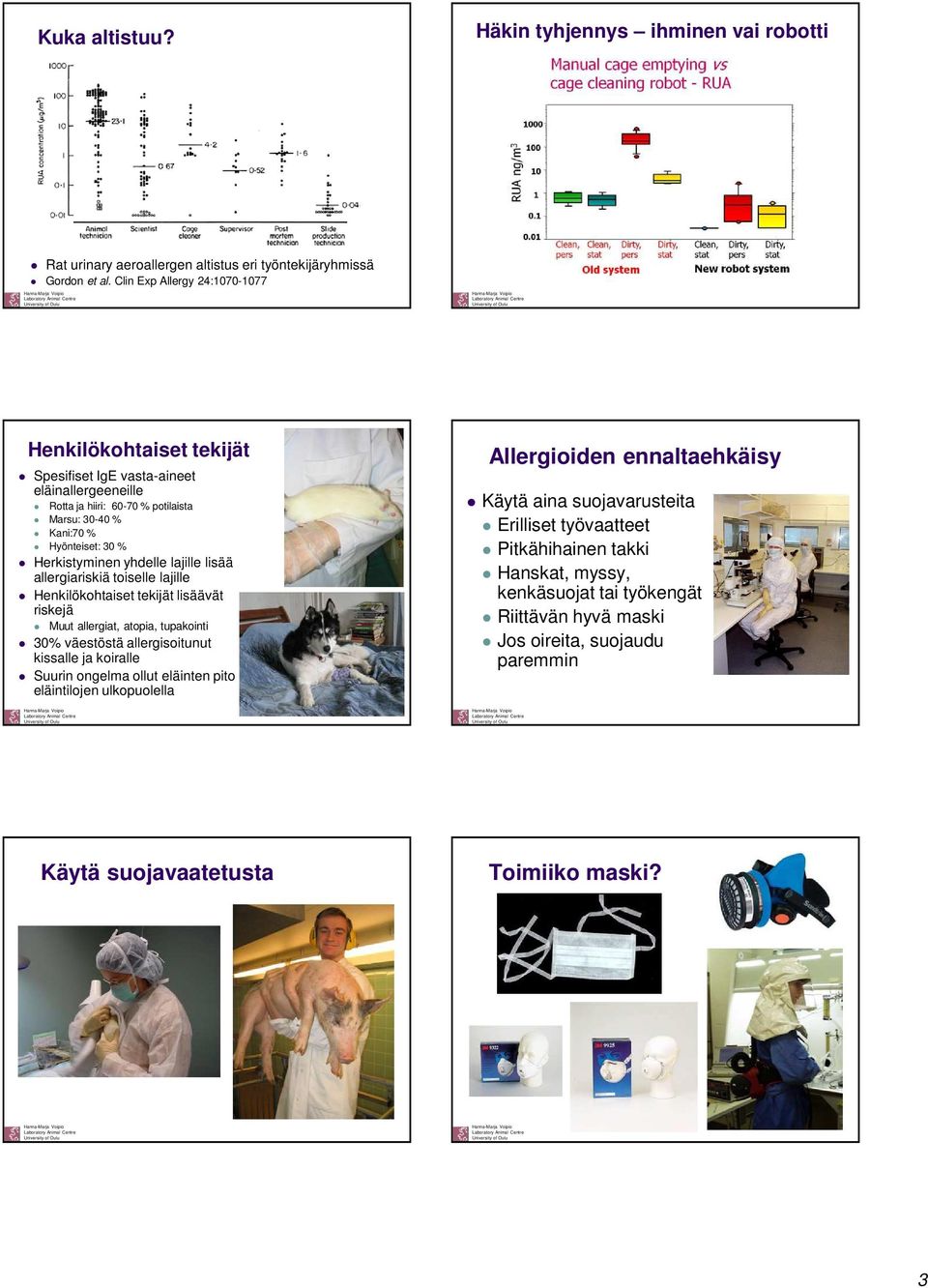 Herkistyminen yhdelle lajille lisää allergiariskiä toiselle lajille Henkilökohtaiset tekijät lisäävät riskejä Muut allergiat, atopia, tupakointi 30% väestöstä allergisoitunut kissalle ja