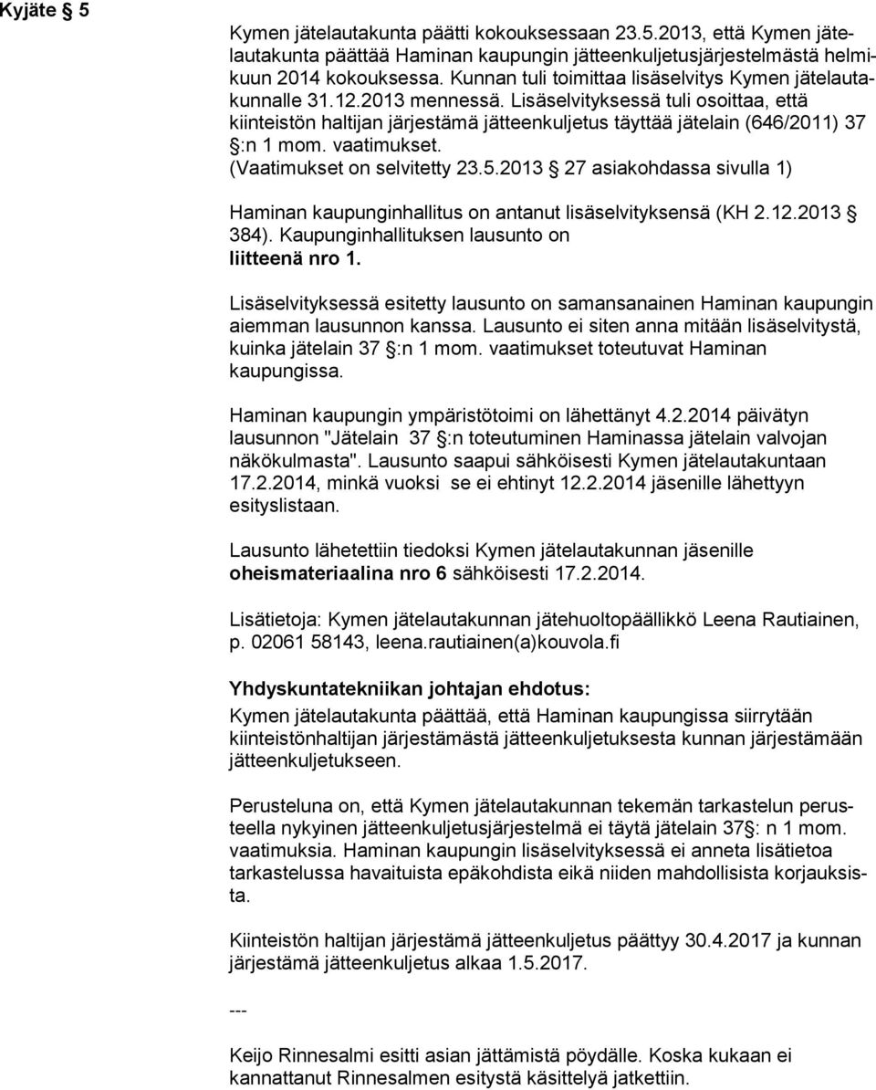 Lisäselvityksessä tuli osoittaa, et tä kiinteistön haltijan järjestämä jätteenkuljetus täyttää jätelain (646/2011) 37 :n 1 mom. vaatimukset. (Vaatimukset on selvitetty 23.5.