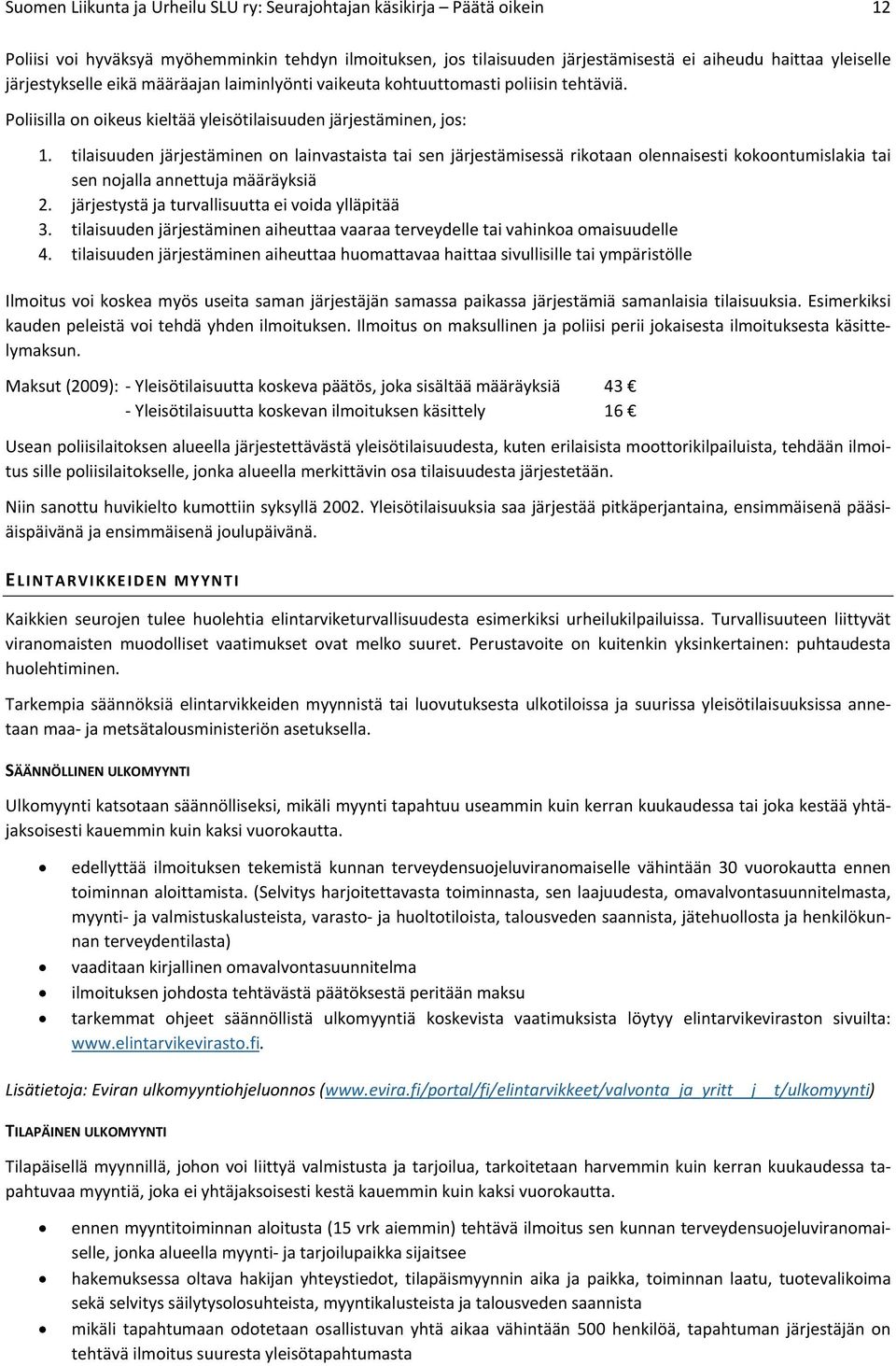 tilaisuudenjärjestäminenonlainvastaistataisenjärjestämisessärikotaanolennaisestikokoontumislakiatai sennojallaannettujamääräyksiä 2. järjestystäjaturvallisuuttaeivoidaylläpitää 3.