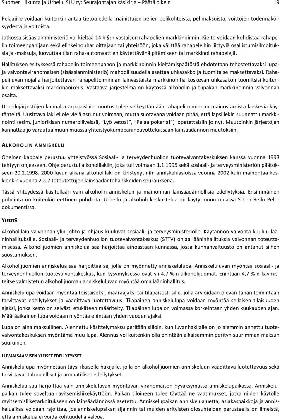 kieltovoidaankohdistaarahape" lintoimeenpanijaansekäelinkeinonharjoittajaantaiyhteisöön,jokavälittäärahapeleihinliittyviäosallistumisilmoituk"