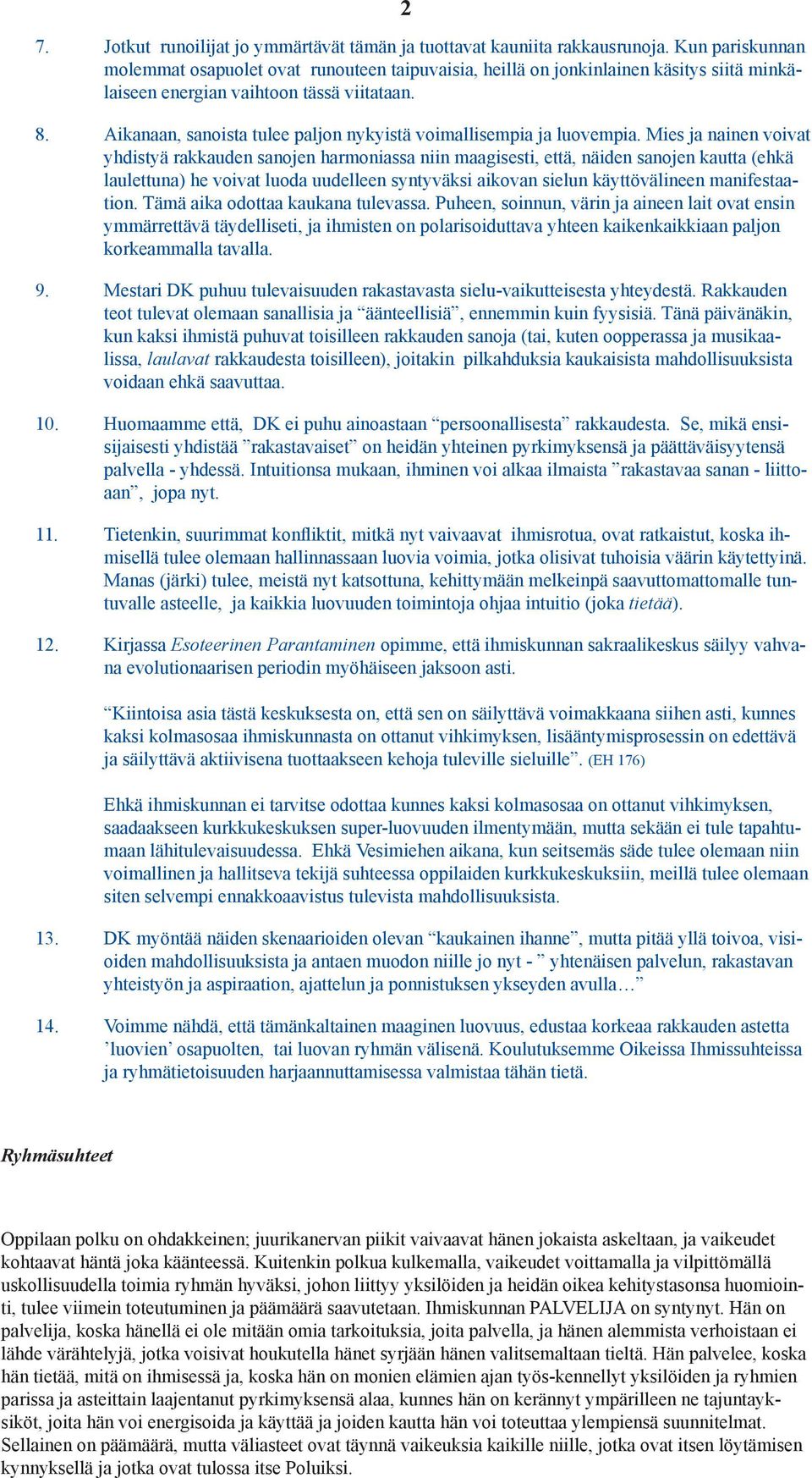 Aikanaan, sanoista tulee paljon nykyistä voimallisempia ja luovempia.
