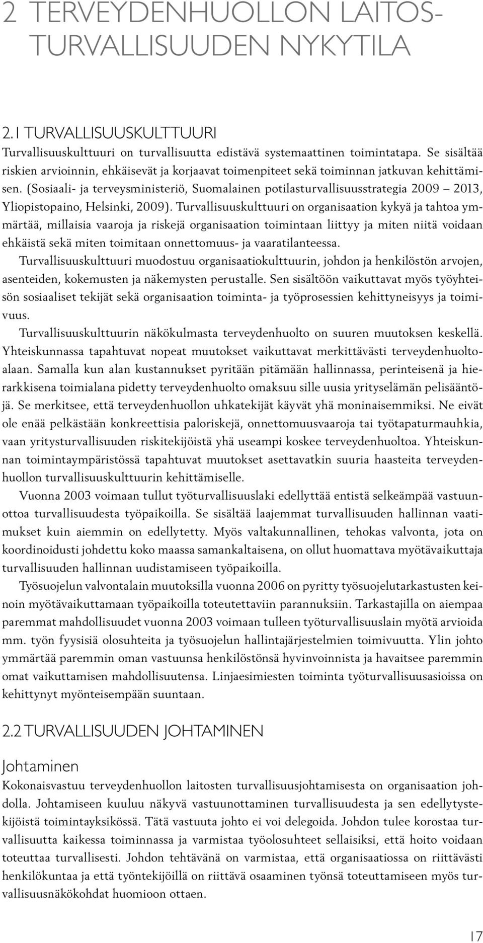 (Sosiaali- ja terveysministeriö, Suomalainen potilasturvallisuusstrategia 2009 2013, Yliopistopaino, Helsinki, 2009).
