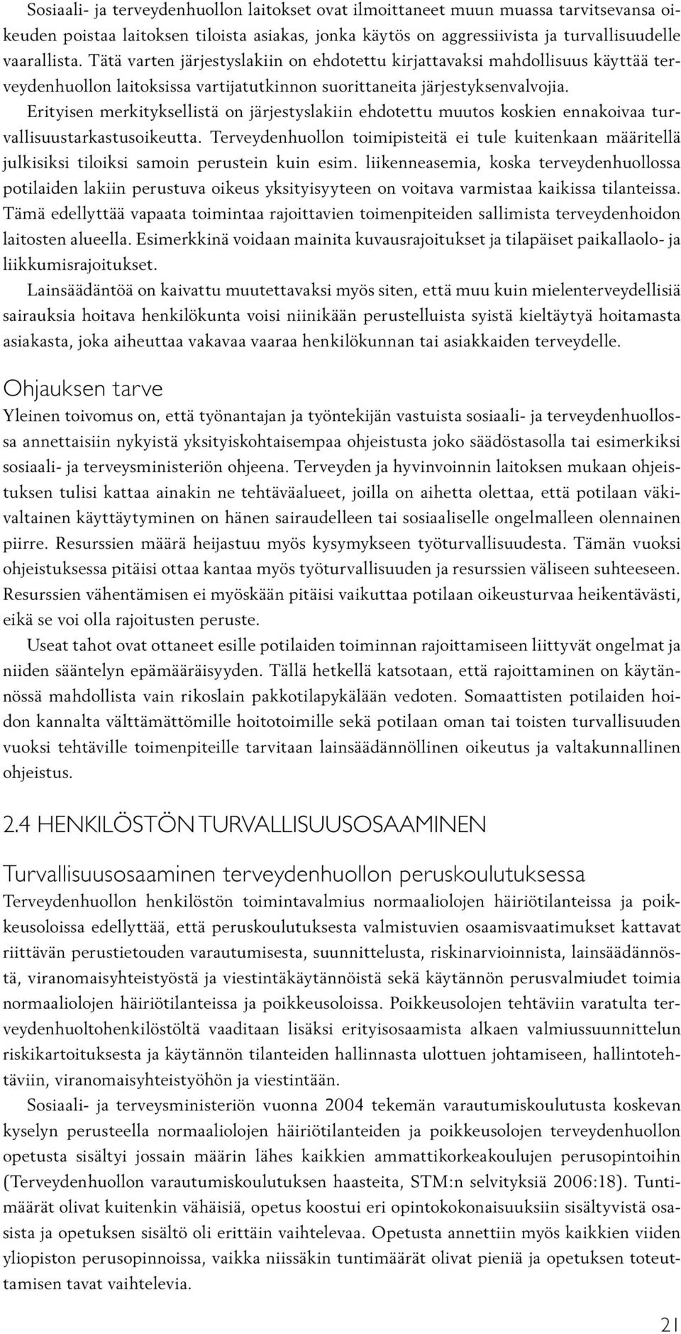 Erityisen merkityksellistä on järjestyslakiin ehdotettu muutos koskien ennakoivaa turvallisuustarkastusoikeutta.