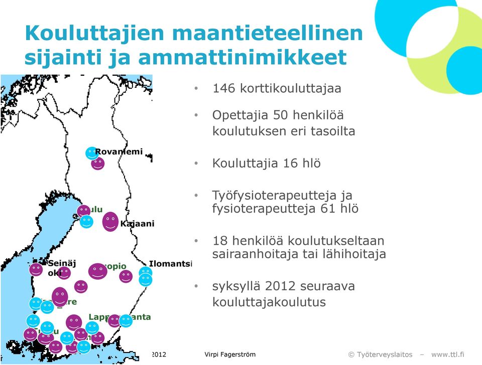 .. Helsinki Kuopio Kajaani Lappeenranta Ilomantsi Työfysioterapeutteja ja fysioterapeutteja 61 hlö 18