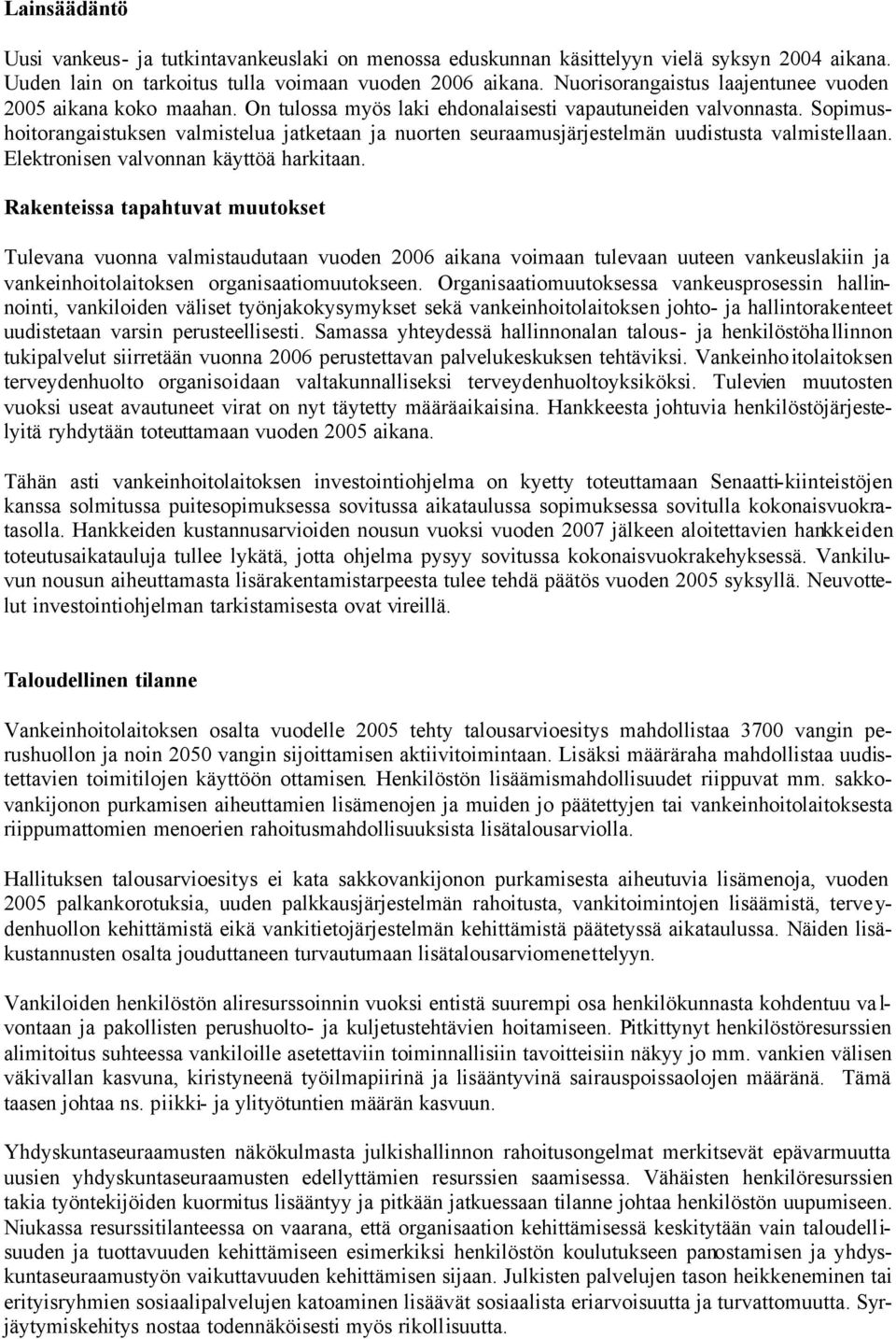 Sopimushoitorangaistuksen valmistelua jatketaan ja nuorten seuraamusjärjestelmän uudistusta valmistellaan. Elektronisen valvonnan käyttöä harkitaan.