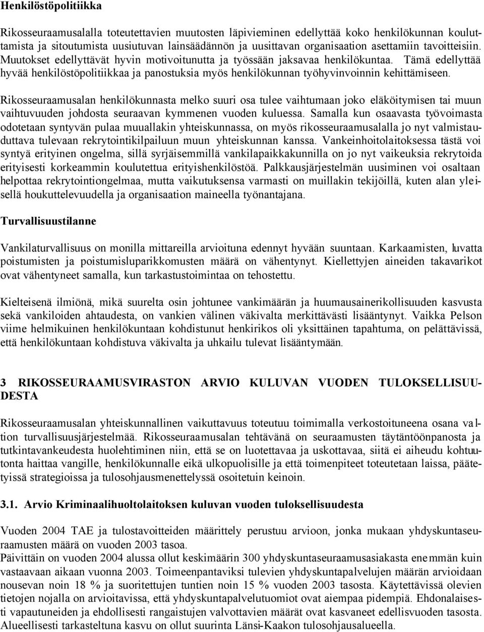 Tämä edellyttää hyvää henkilöstöpolitiikkaa ja panostuksia myös henkilökunnan työhyvinvoinnin kehittämiseen.