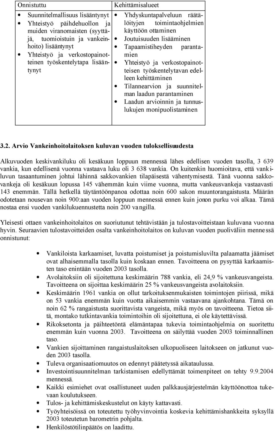 työskentelytavan edelleen kehittäminen Tilannearvion ja suunnitelman laadun parantaminen Laadun arvioinnin ja tunnuslukujen monipuolistaminen 3.2.