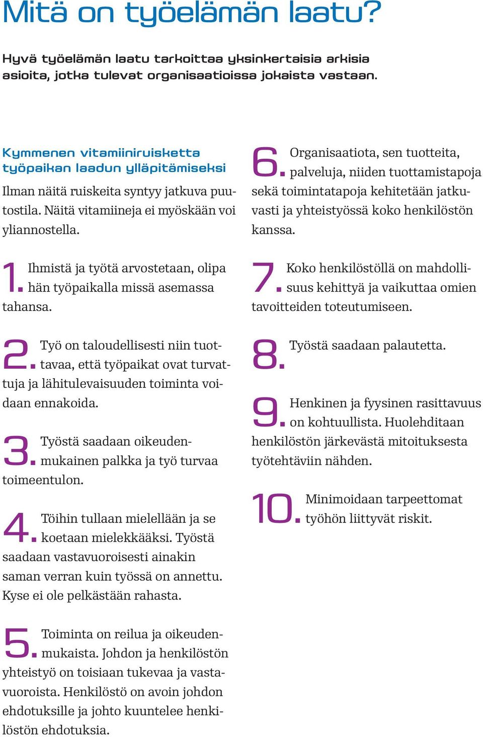 hän työpaikalla missä asemassa tahansa. Työ on taloudellisesti niin tuottavaa, että työpaikat ovat turvat 2. tuja ja lähitulevaisuuden toiminta voidaan ennakoida.