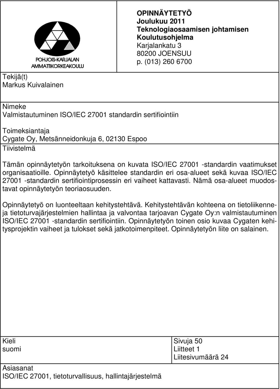 tarkoituksena on kuvata ISO/IEC 27001 -standardin vaatimukset organisaatioille.