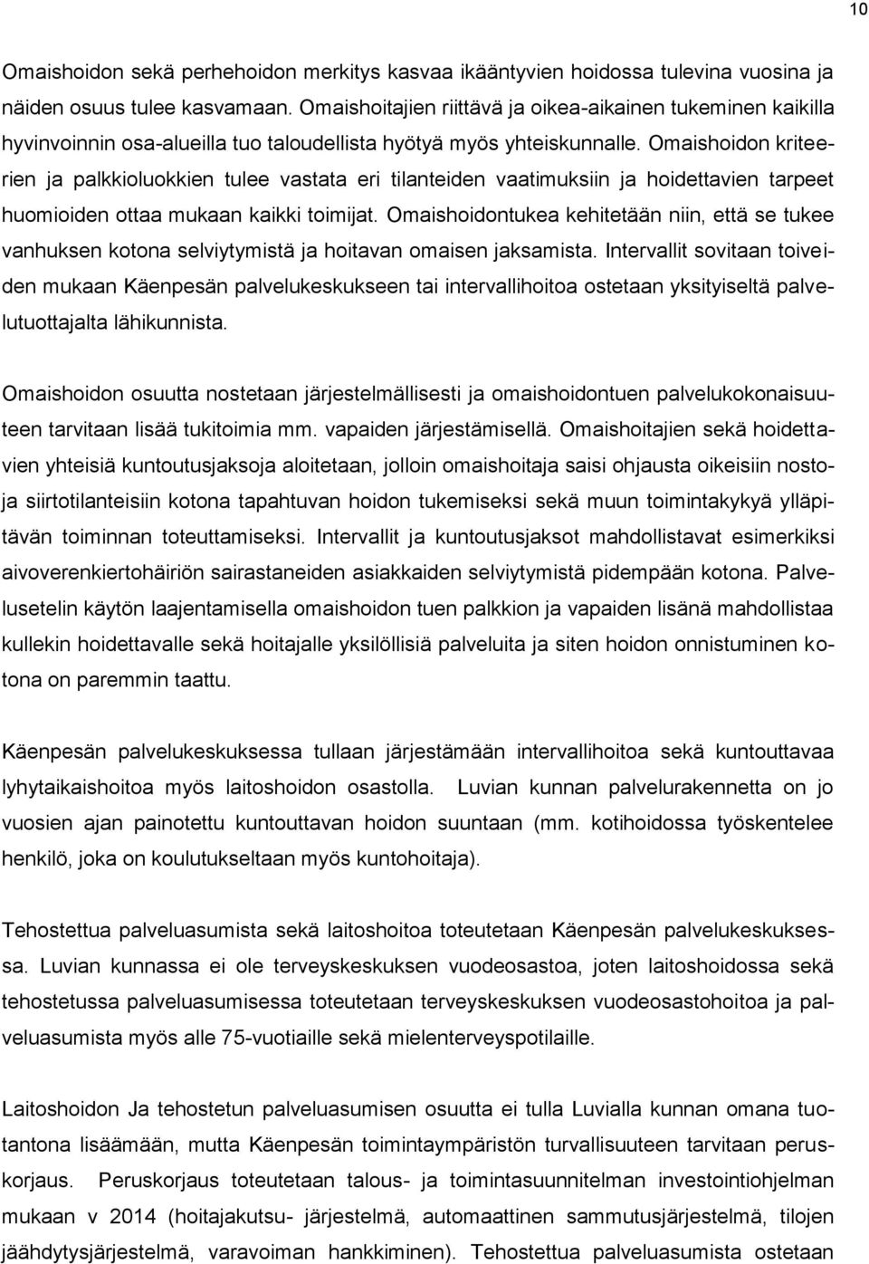 Omaishoidon kriteerien ja palkkioluokkien tulee vastata eri tilanteiden vaatimuksiin ja hoidettavien tarpeet huomioiden ottaa mukaan kaikki toimijat.