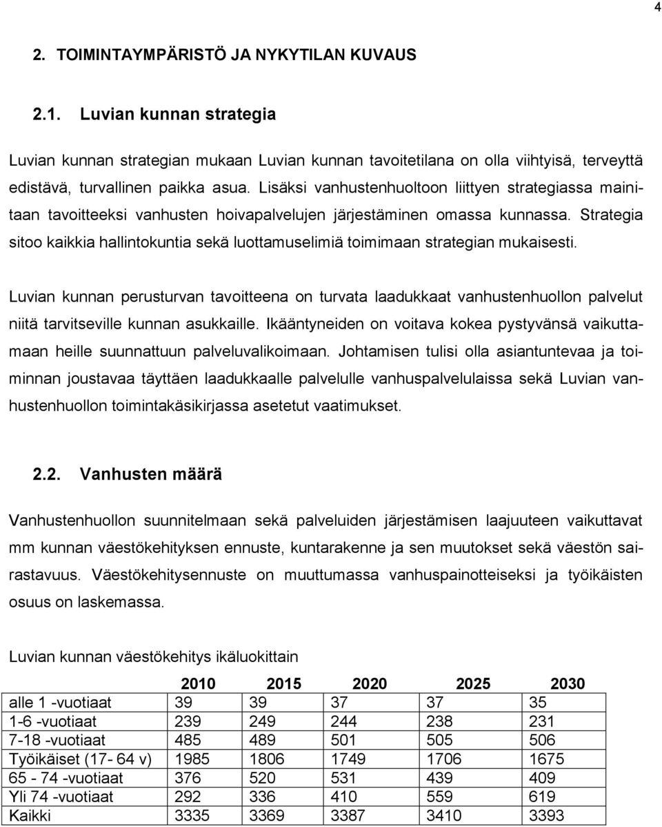 Strategia sitoo kaikkia hallintokuntia sekä luottamuselimiä toimimaan strategian mukaisesti.