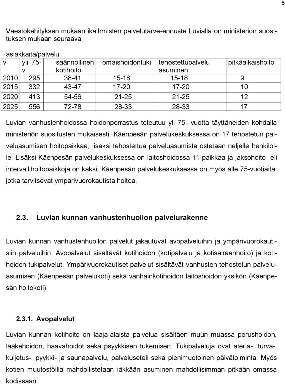 toteutuu yli 75- vuotta täyttäneiden kohdalla ministeriön suositusten mukaisesti.