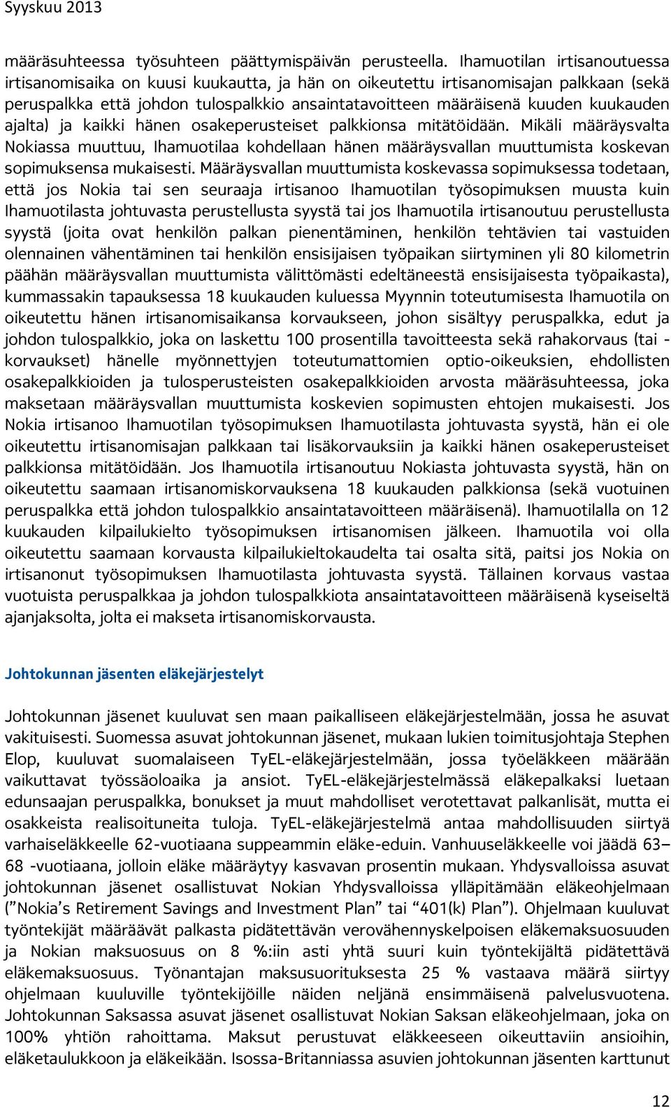 ajalta) ja kaikki hänen osakeperusteiset palkkionsa mitätöidään. Mikäli määräysvalta Nokiassa muuttuu, Ihamuotilaa kohdellaan hänen määräysvallan muuttumista koskevan sopimuksensa mukaisesti.