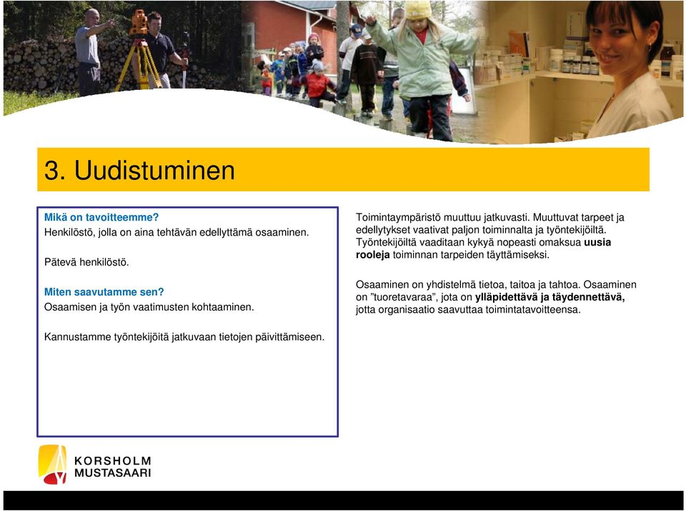 Työntekijöiltä vaaditaan kykyä nopeasti omaksua uusia rooleja toiminnan tarpeiden täyttämiseksi.