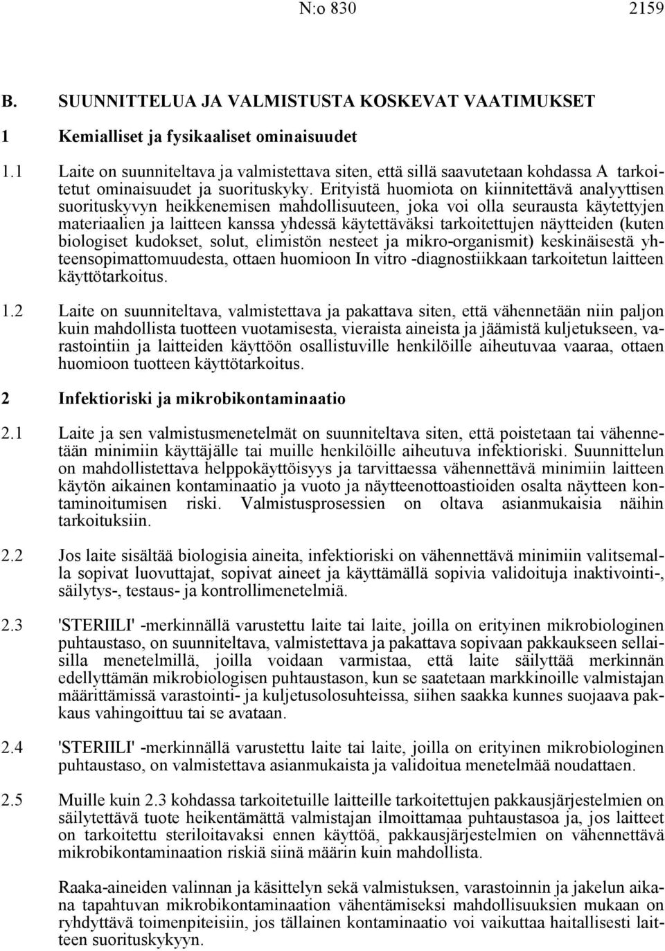 Erityistä huomiota on kiinnitettävä analyyttisen suorituskyvyn heikkenemisen mahdollisuuteen, joka voi olla seurausta käytettyjen materiaalien ja laitteen kanssa yhdessä käytettäväksi tarkoitettujen