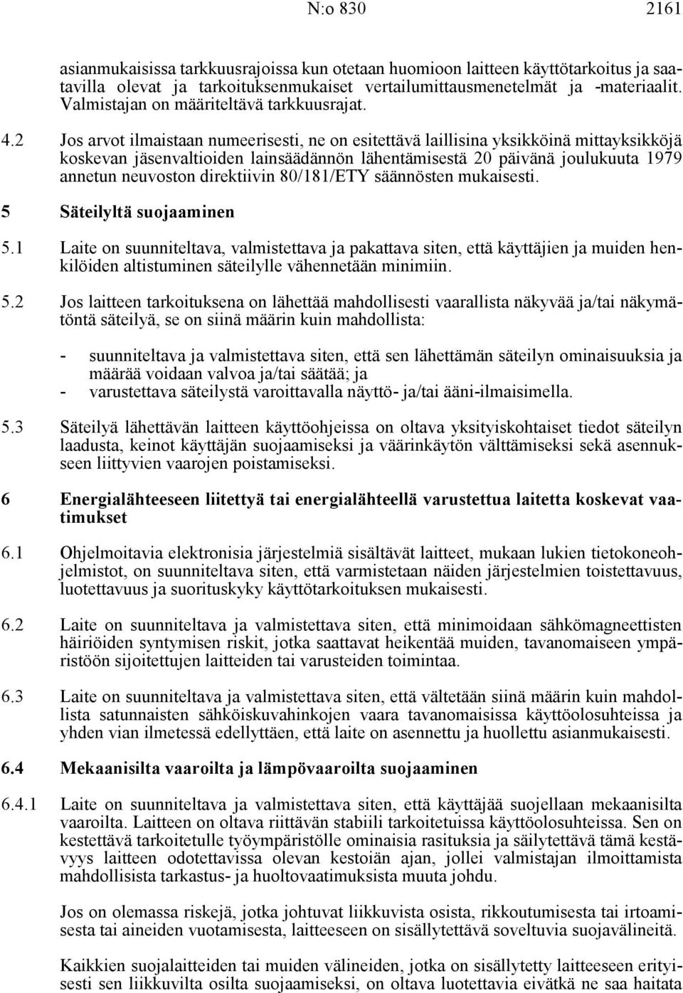 2 Jos arvot ilmaistaan numeerisesti, ne on esitettävä laillisina yksikköinä mittayksikköjä koskevan jäsenvaltioiden lainsäädännön lähentämisestä 20 päivänä joulukuuta 1979 annetun neuvoston