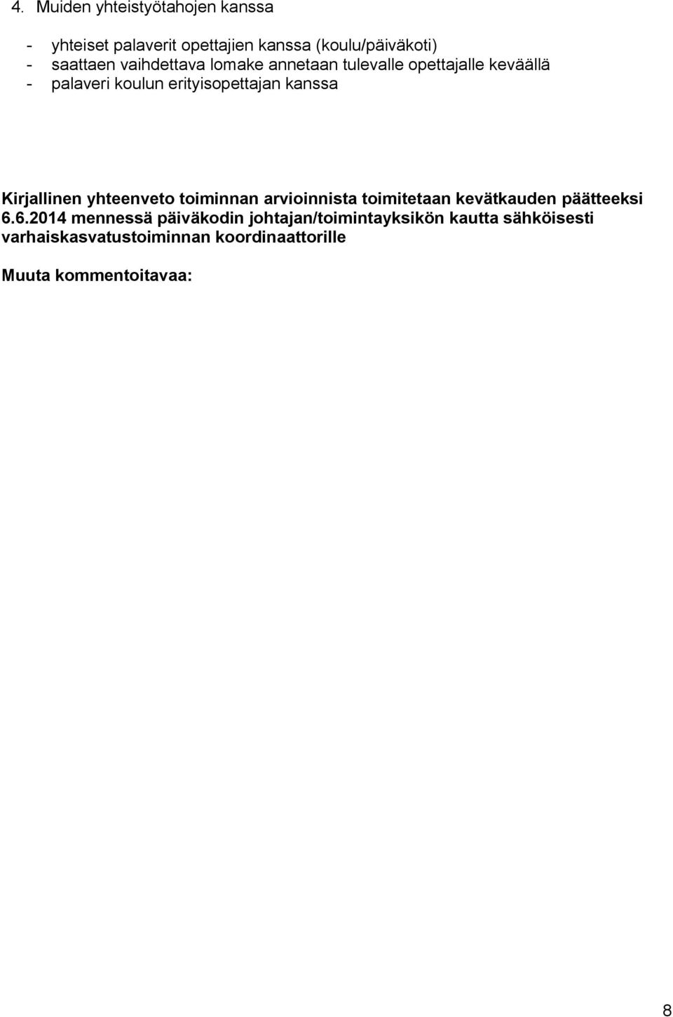Kirjallinen yhteenveto toiminnan arvioinnista toimitetaan kevätkauden päätteeksi 6.