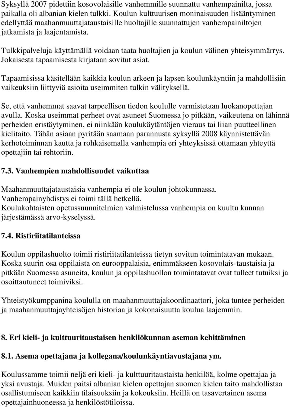 Tulkkipalveluja käyttämällä voidaan taata huoltajien ja koulun välinen yhteisymmärrys. Jokaisesta tapaamisesta kirjataan sovitut asiat.