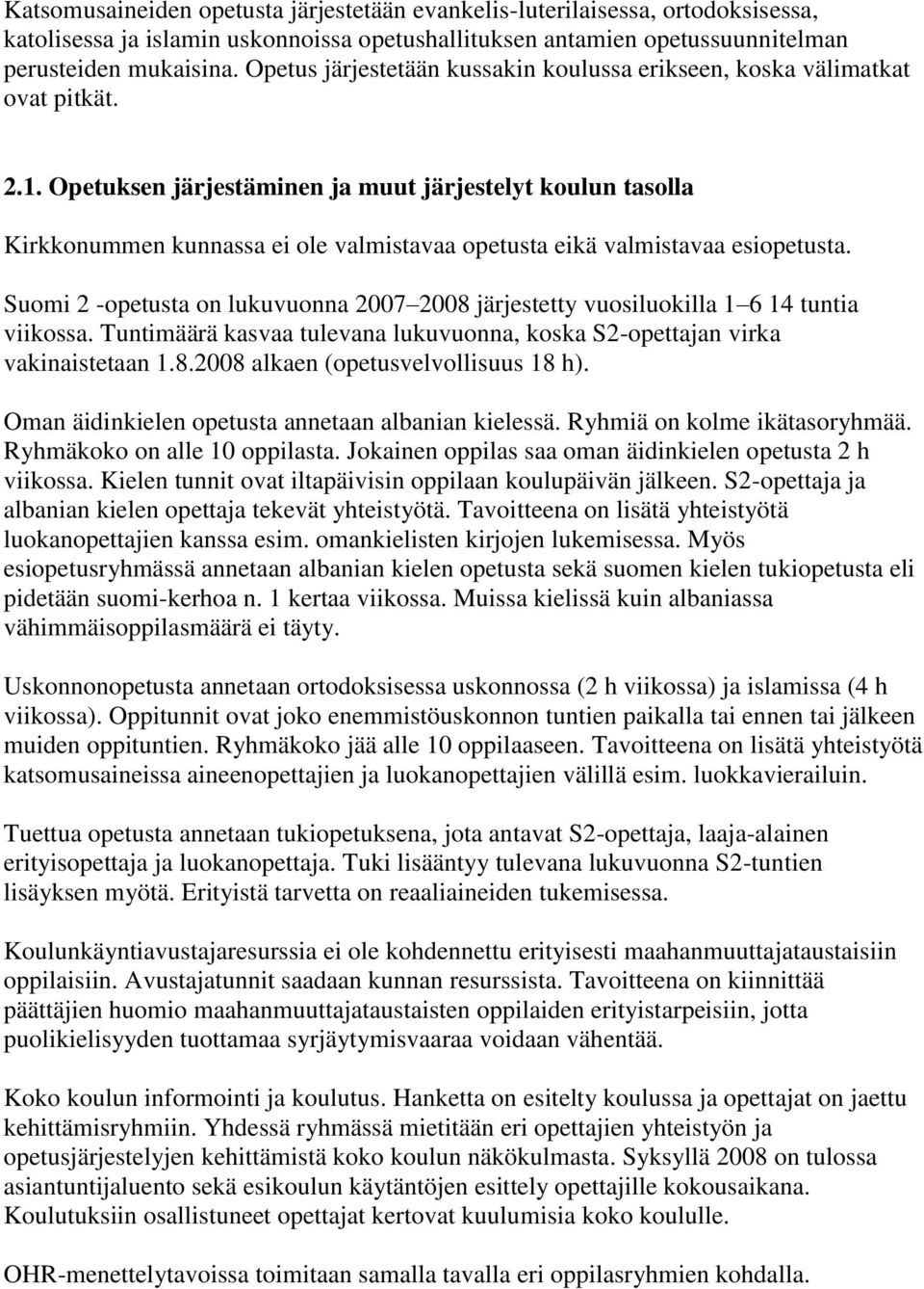 Opetuksen järjestäminen ja muut järjestelyt koulun tasolla Kirkkonummen kunnassa ei ole valmistavaa opetusta eikä valmistavaa esiopetusta.