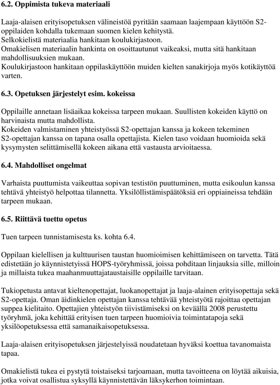 Koulukirjastoon hankitaan oppilaskäyttöön muiden kielten sanakirjoja myös kotikäyttöä varten. 6.3. Opetuksen järjestelyt esim. kokeissa Oppilaille annetaan lisäaikaa kokeissa tarpeen mukaan.