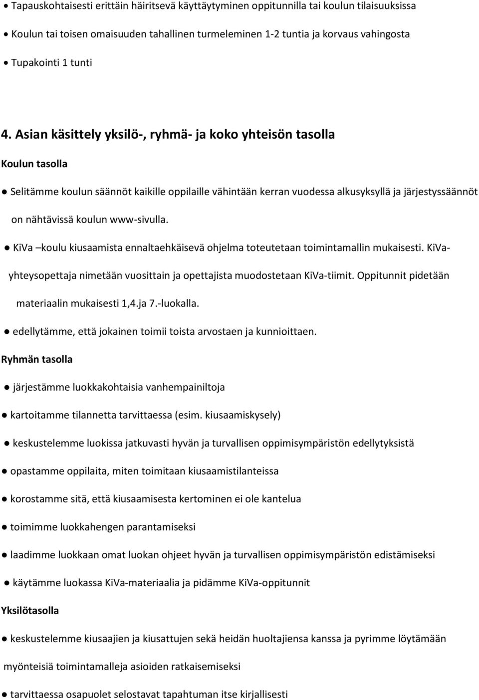 www-sivulla. KiVa koulu kiusaamista ennaltaehkäisevä ohjelma toteutetaan toimintamallin mukaisesti. KiVayhteysopettaja nimetään vuosittain ja opettajista muodostetaan KiVa-tiimit.