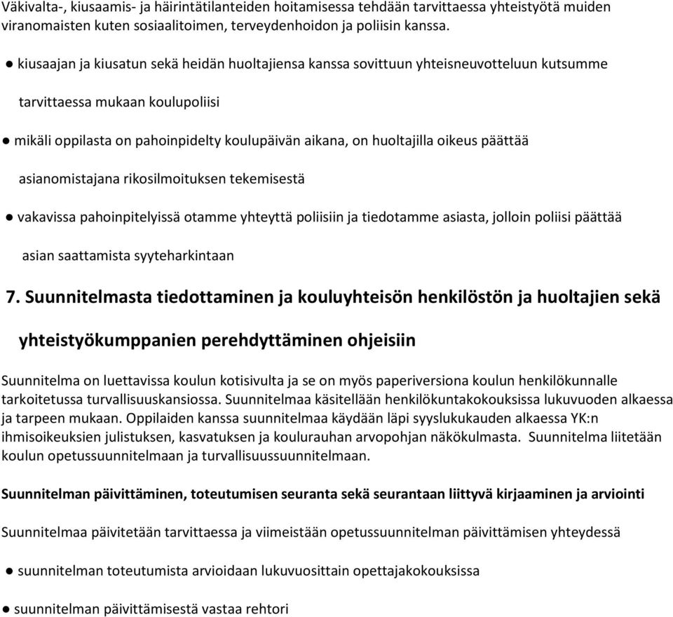 oikeus päättää asianomistajana rikosilmoituksen tekemisestä vakavissa pahoinpitelyissä otamme yhteyttä poliisiin ja tiedotamme asiasta, jolloin poliisi päättää asian saattamista syyteharkintaan 7.