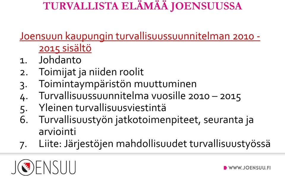 Turvallisuussuunnitelma vuosille 2010 2015 5. Yleinen turvallisuusviestintä 6.