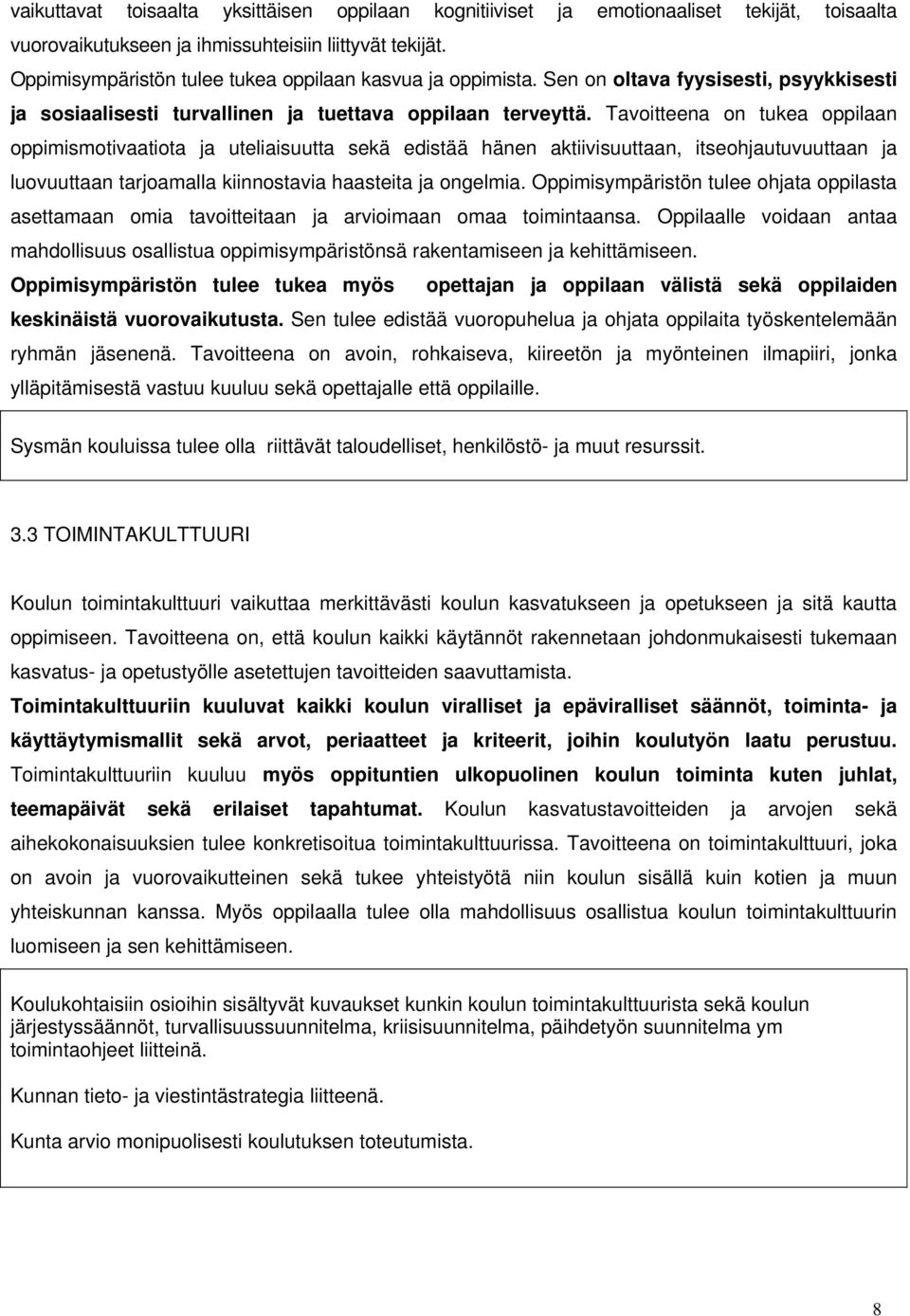 Tavoitteena on tukea oppilaan oppimismotivaatiota ja uteliaisuutta sekä edistää hänen aktiivisuuttaan, itseohjautuvuuttaan ja luovuuttaan tarjoamalla kiinnostavia haasteita ja ongelmia.