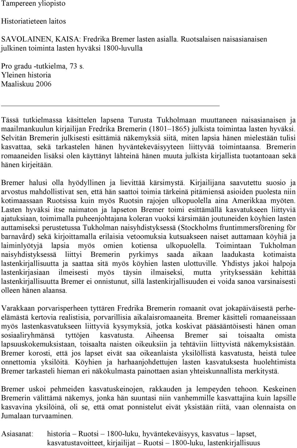 lasten hyväksi. Selvitän Bremerin julkisesti esittämiä näkemyksiä siitä, miten lapsia hänen mielestään tulisi kasvattaa, sekä tarkastelen hänen hyväntekeväisyyteen liittyvää toimintaansa.